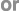 or